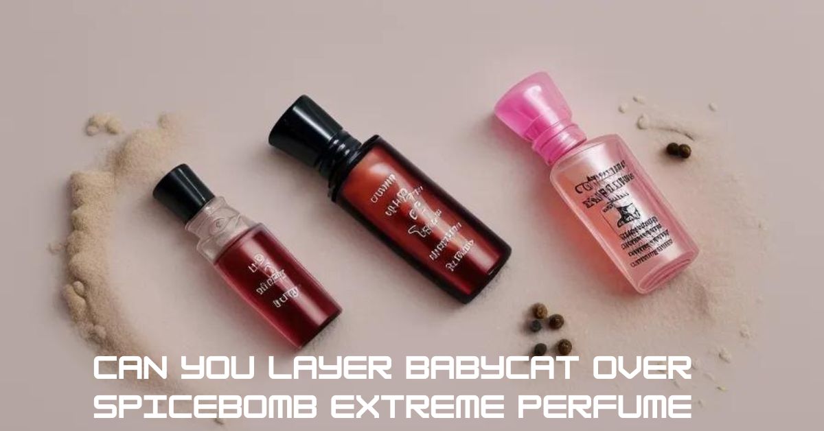 Can you layer babycat over spicebomb extreme perfume